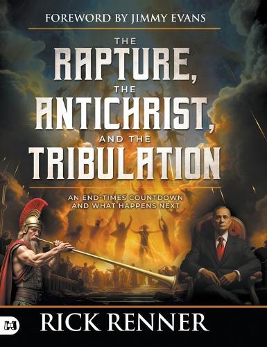The Rapture, the Antichrist, and the Tribulation: An End-Times Countdown and What Happens Next