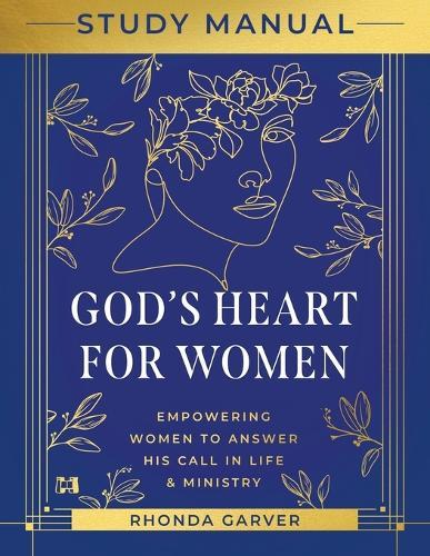 God's Heart for Women Study Manual: Empowering Women to Answer His Call in Life & Ministry