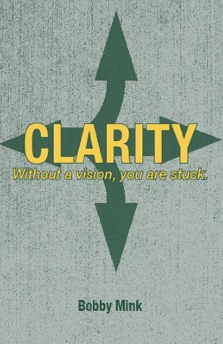 Clarity: Without a Vision, You Are Stuck.