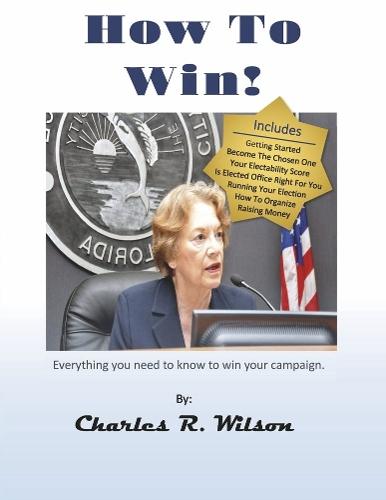 How to Win!: How to do everything you need to do to win your political campaign.