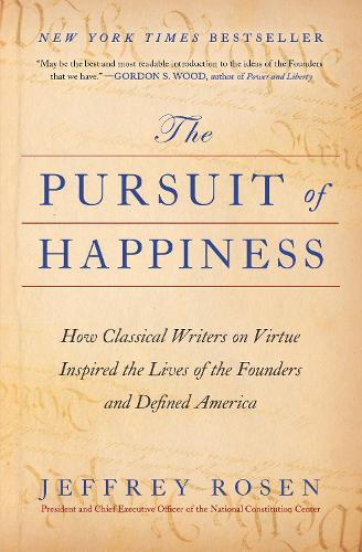 The Pursuit of Happiness: How Classical Writers on Virtue Inspired the Lives of the Founders and Defined America