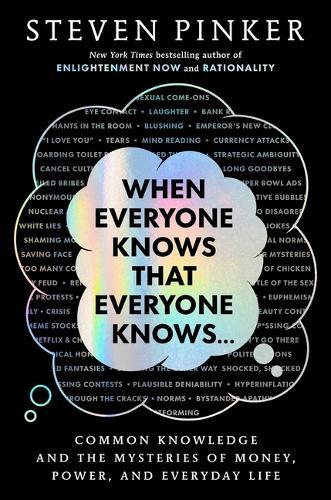 When Everyone Knows That Everyone Knows . . .: Common Knowledge and the Mysteries of Money, Power, and Everyday Life
