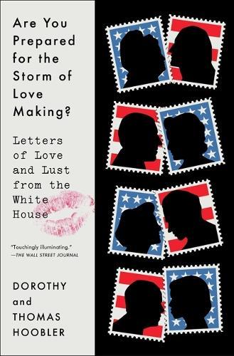 Are You Prepared for the Storm of Love Making?: Letters of Love and Lust from the White House