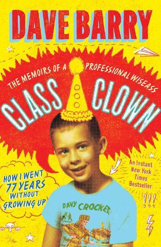 Class Clown: The Memoirs of a Professional Wiseass: How I Went 77 Years Without Growing Up