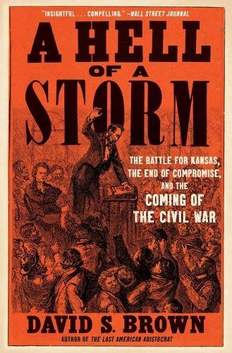 A Hell of a Storm: The Battle for Kansas, the End of Compromise, and the Coming of the Civil War