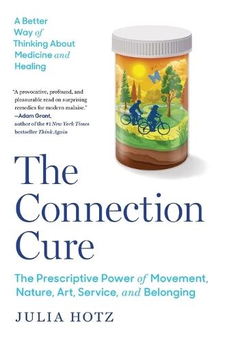 The Connection Cure: The Prescriptive Power of Movement, Nature, Art, Service, and Belonging