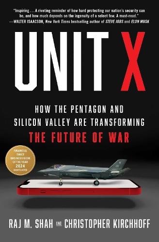 Unit X: How the Pentagon and Silicon Valley Are Transforming the Future of War