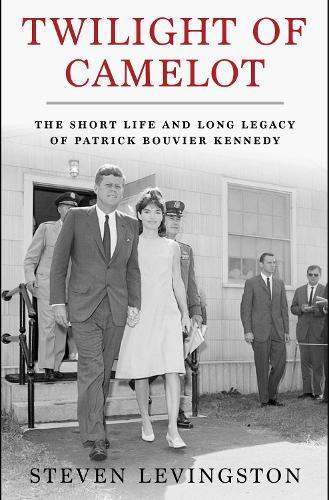 Twilight of Camelot: The Short Life and Long Legacy of Patrick Bouvier Kennedy