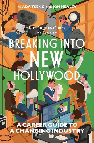 Breaking Into New Hollywood: A Career Guide to a Changing Industry