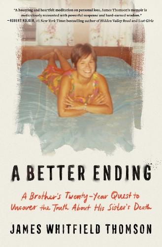 A Better Ending: A Brother's Twenty-Year Quest to Uncover the Truth About His Sister's Death