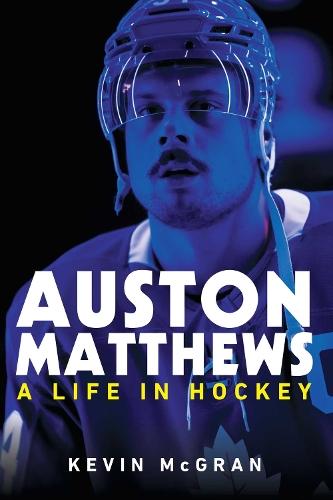 Auston Matthews: A Life in Hockey