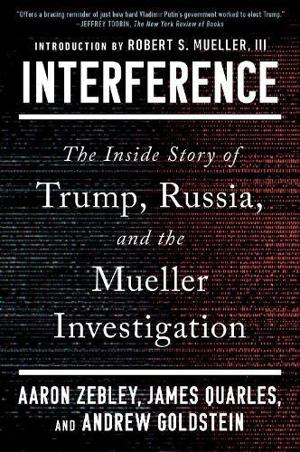 Interference: The Inside Story of Trump, Russia, and the Mueller Investigation