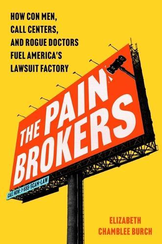 The Pain Brokers: How Con Men, Call Centers, and Rogue Doctors Fuel America's Lawsuit Factory