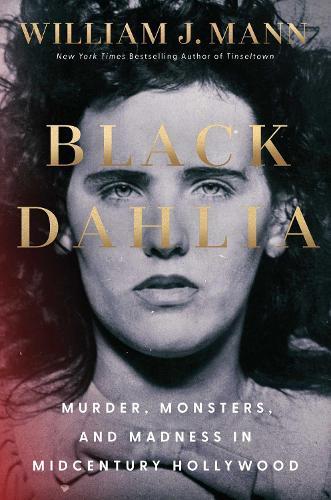 Black Dahlia: Murder, Monsters, and Madness in Midcentury Hollywood