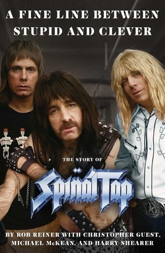 A Fine Line Between Stupid and Clever: The Story of Spinal Tap