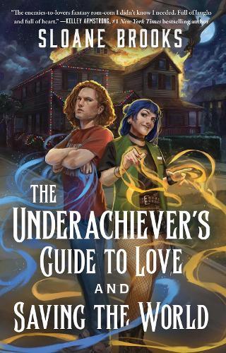 The Underachiever's Guide to Love and Saving the World: A Novel