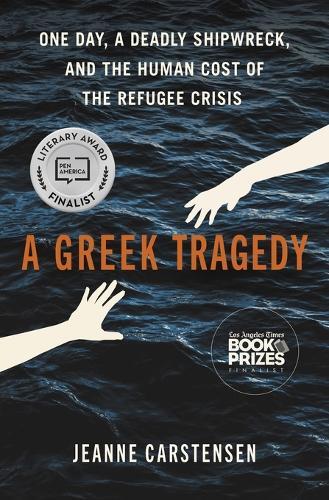 A Greek Tragedy: One Day, a Deadly Shipwreck, and the Human Cost of the Refugee Crisis