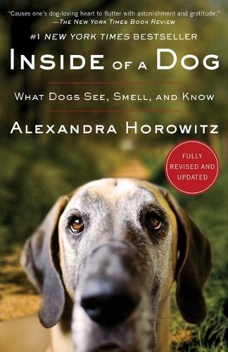 Inside of a Dog: What Dogs See, Smell, and Know