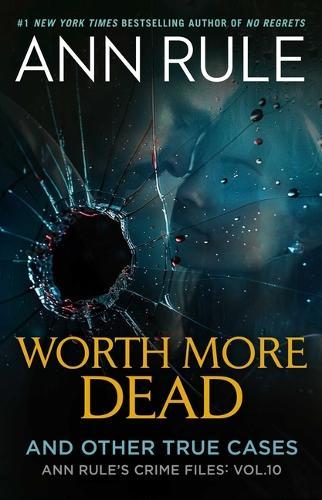Worth More Dead: And Other True Cases Vol. 10