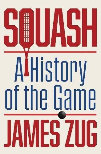Squash: A History of the Game