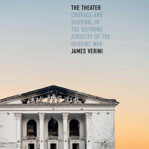 The Theater: Courage and Survival in the Defining Atrocity of the Ukraine War