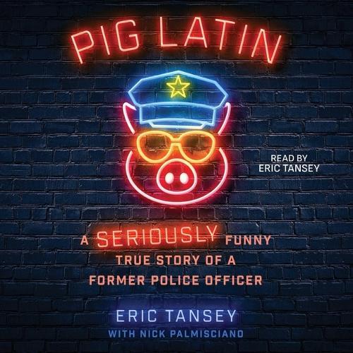 Pig Latin: A Seriously Funny True Story of a Former Police Officer