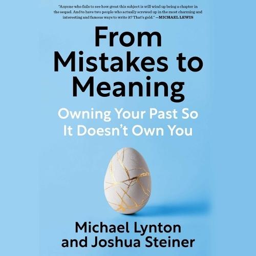 From Mistakes to Meaning: Owning Your Past So It Doesn't Own You