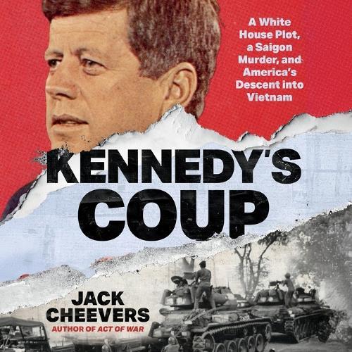 Kennedy's Coup: A White House Plot, a Saigon Murder, and America's Descent Into Vietnam