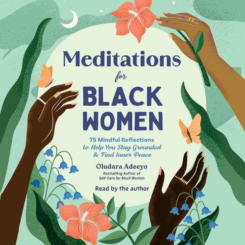 Meditations for Black Women: 75 Mindful Reflections to Help You Stay Grounded & Find Inner Peace