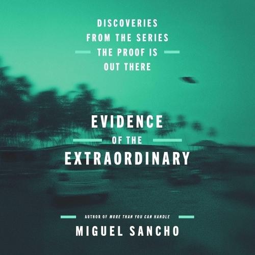 Evidence of the Extraordinary: Discoveries from the Series the Proof Is Out There