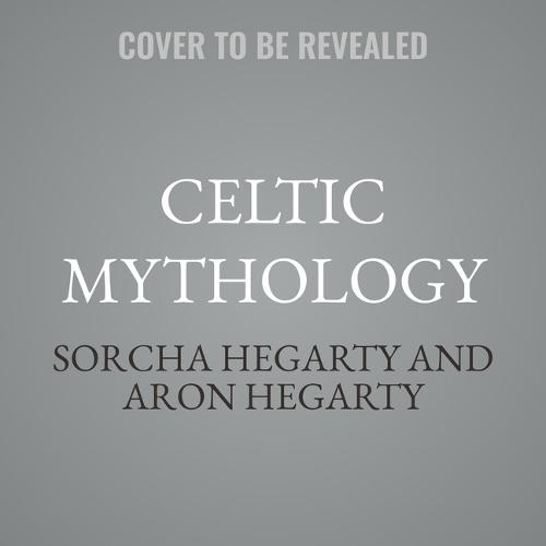 Celtic Mythology: The Gods, Goddesses, and Heroes Handbook