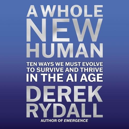 A Whole New Human: Ten Ways We Must Evolve to Survive in the AI Age