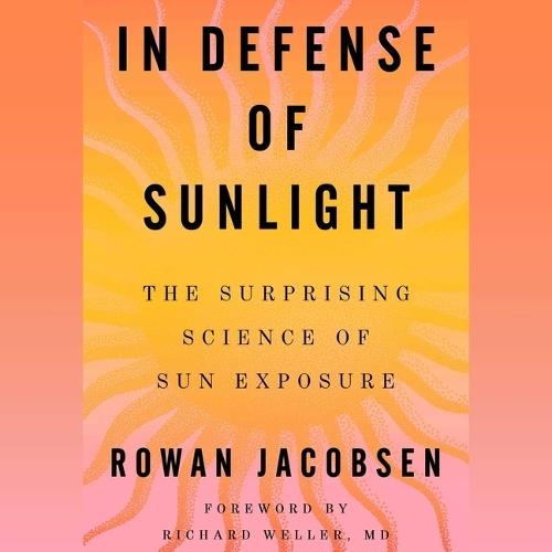 In Defense of Sunlight: The Surprising Science of Sun Exposure
