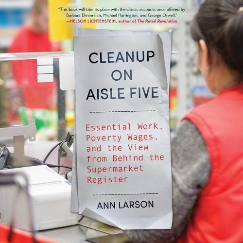 Cleanup on Aisle Five: Essential Work, Poverty Wages, and the View from Behind the Supermarket Register
