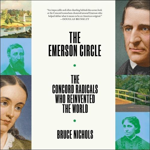 Emerson Circle: The Concord Radicals Who Reinvented the World