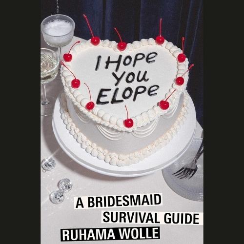 I Hope You Elope: A Bridesmaid Survival Guide