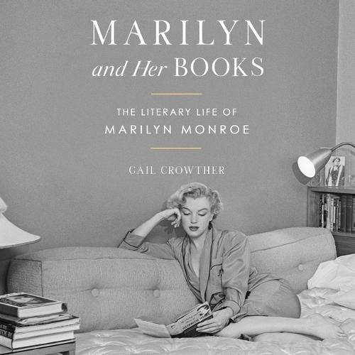 Marilyn and Her Books: The Literary Life of Marilyn Monroe