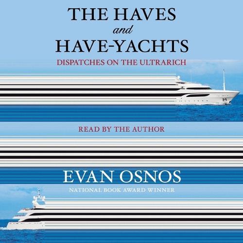 The Haves and Have-Yachts: Field Notes from the Frontier of American Excess (T)