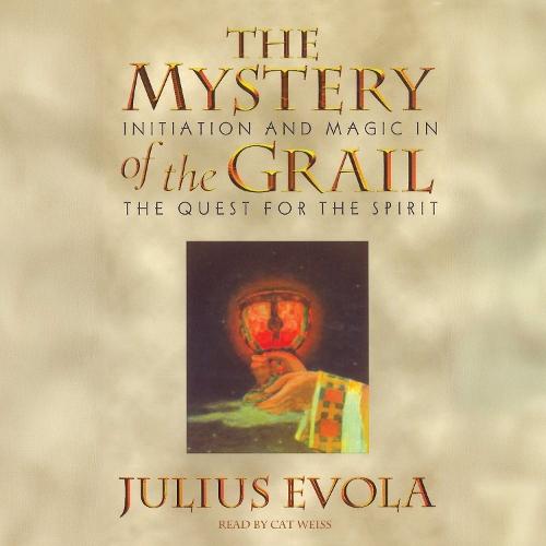 The Mystery of the Grail: Initiation and Magic in the Quest for the Spirit