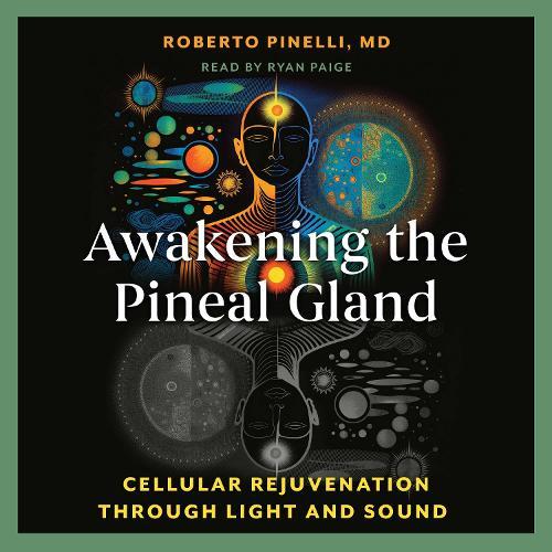 Awakening the Pineal Gland: Cellular Rejuvenation through Light and Sound