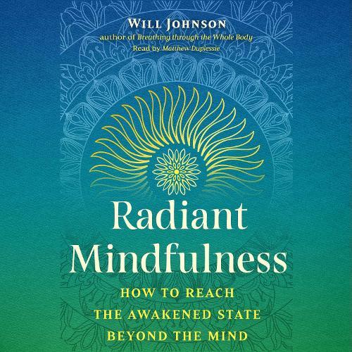 Radiant Mindfulness: How to Reach the Awakened State beyond the Mind