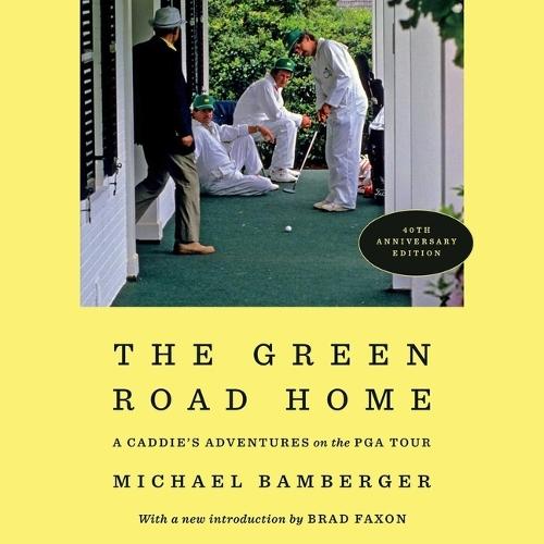 The Green Road Home: A Caddie's Adventures on the PGA Tour