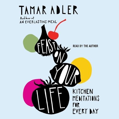 Feast on Your Life: Kitchen Meditations for Every Day