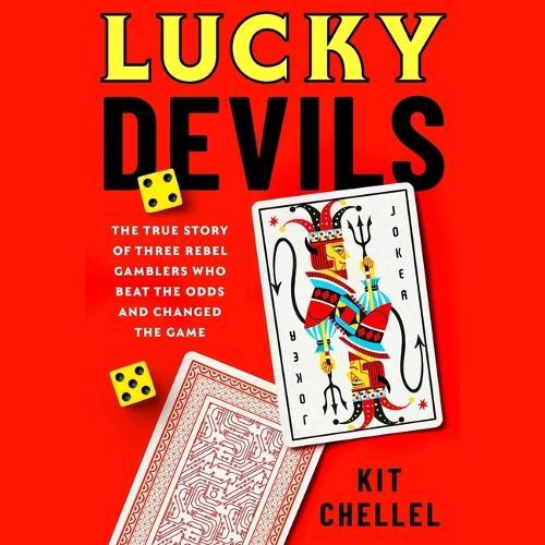 Lucky Devils: The True Story of Three Rebel Gamblers Who Beat the Odds and Changed the Game