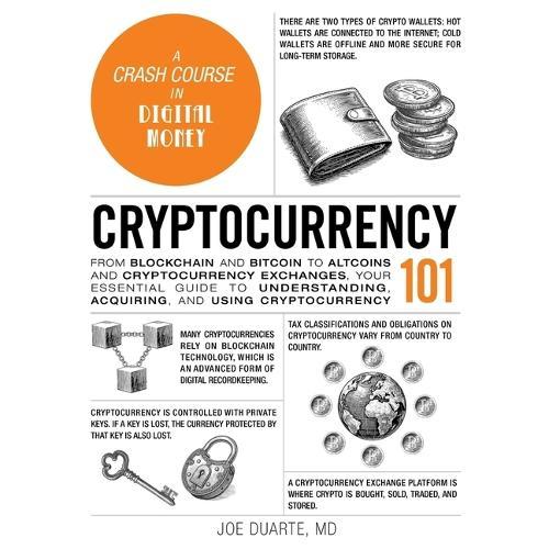 Cryptocurrency 101: From Blockchain and Bitcoin to Altcoins and Cryptocurrency Exchanges, Your Essential Guide to Understanding, Acquiring, and Using Cryptocurrency