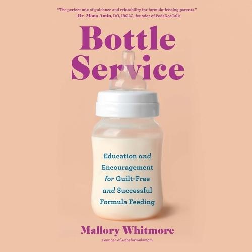 Bottle Service: Education and Encouragement for Guilt-Free and Successful Formula Feeding