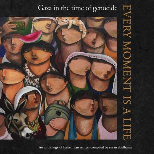 Every Moment Is a Life: Gaza in the Time of Genocide