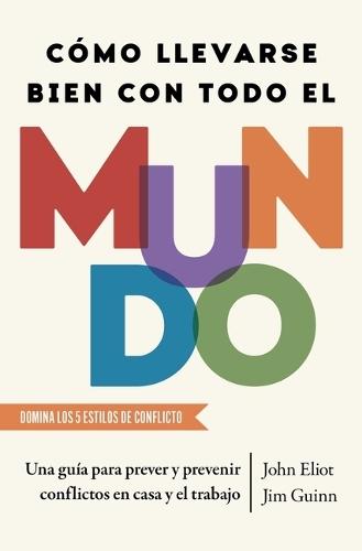 Cómo Llevarse Bien Con Todo El Mundo, Spanish-Language Edition of How to Get Along with Anyone: Una Guía Para Prever Y Prevenir Conflictos En Casa Y El Trabajo