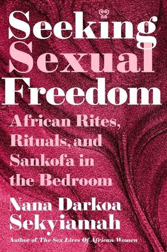 Seeking Sexual Freedom: African Rites, Rituals, and Sankofa in the Bedroom