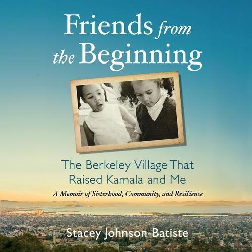 Friends from the Beginning: The Berkeley Village That Raised Kamala and Me